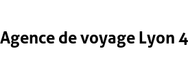 Agence de voyage Lyon 4